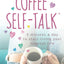 Coffee Self-Talk: 5 Minutes a Day to Start Living Your Magic