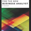 REQUIREMENTS GATHERING FOR THE NEW BUSINESS ANALYST: The Simplified Beginners Guide to Business Systems Analysis