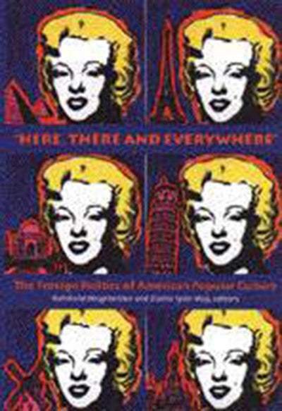 Here, There and Everywhere: The Foreign Politics of American Popular Culture