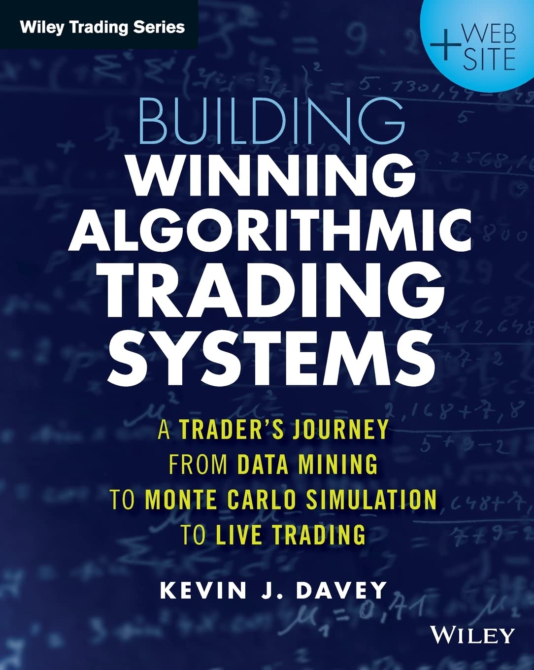 Building Winning Algorithmic Trading Systems, + Website: A Trader's Journey From Data Mining to Monte Carlo Simulation to Live Trading (Wiley Trading)