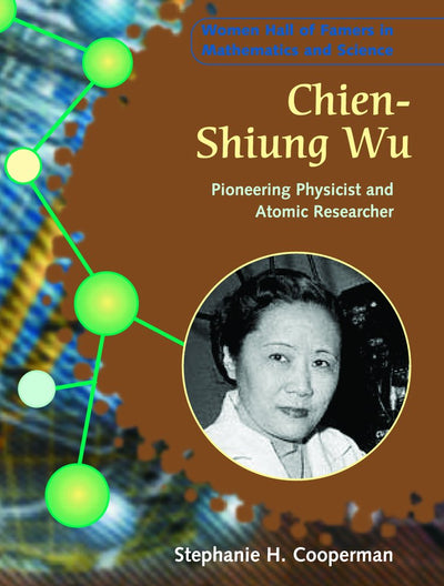 Chien-Shiung Wu: Pioneering Physicist and Atomic Researcher (Women Hall of Famers in Mathematics and Science)