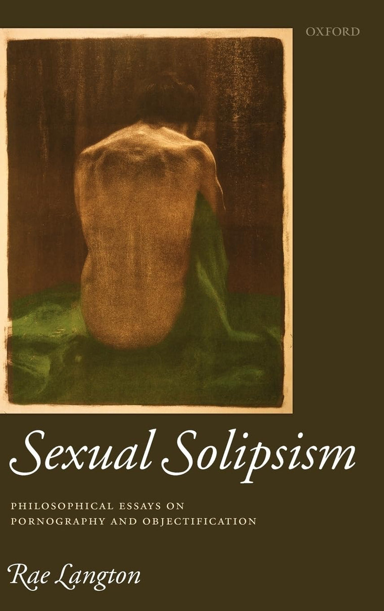 Sexual Solipsism: Philosophical Essays on Pornography and Objectification