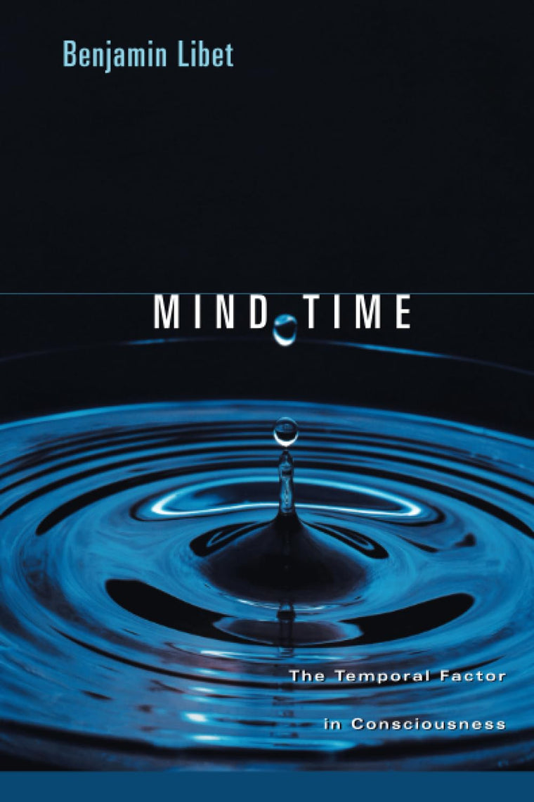 Mind Time: The Temporal Factor in Consciousness (Perspectives in Cognitive Neuroscience)