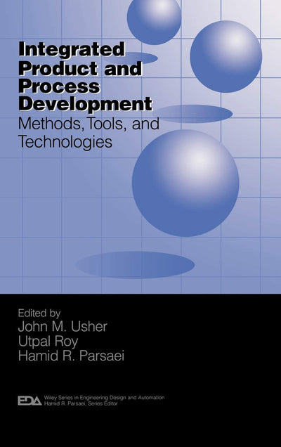 Integrated Product and Process Development: Methods, Tools, and Technologies (Engineering Design and Automation)
