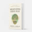 Meditating God's Way: A Christian Path to Strength and Resilience