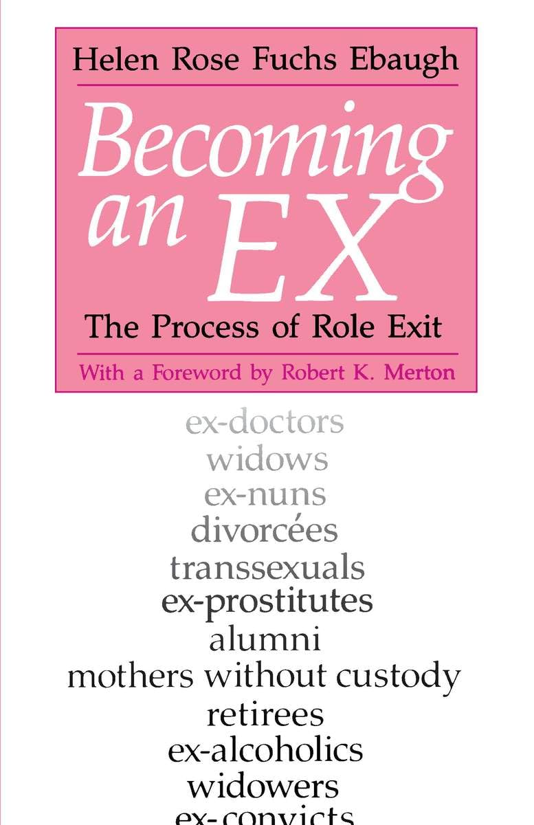 Becoming an Ex: The Process of Role Exit by Ebaugh, Helen Ro