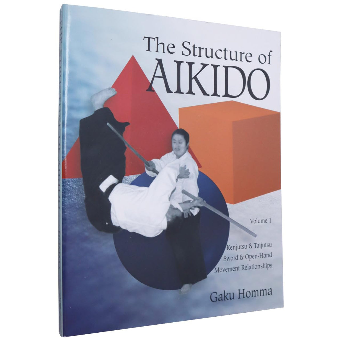 The Structure of Aikido: Volume 1: Kenjutsu and Taijutsu Sword and Open-Hand Movement Relationships (Structure of Aikido, Vol 1)