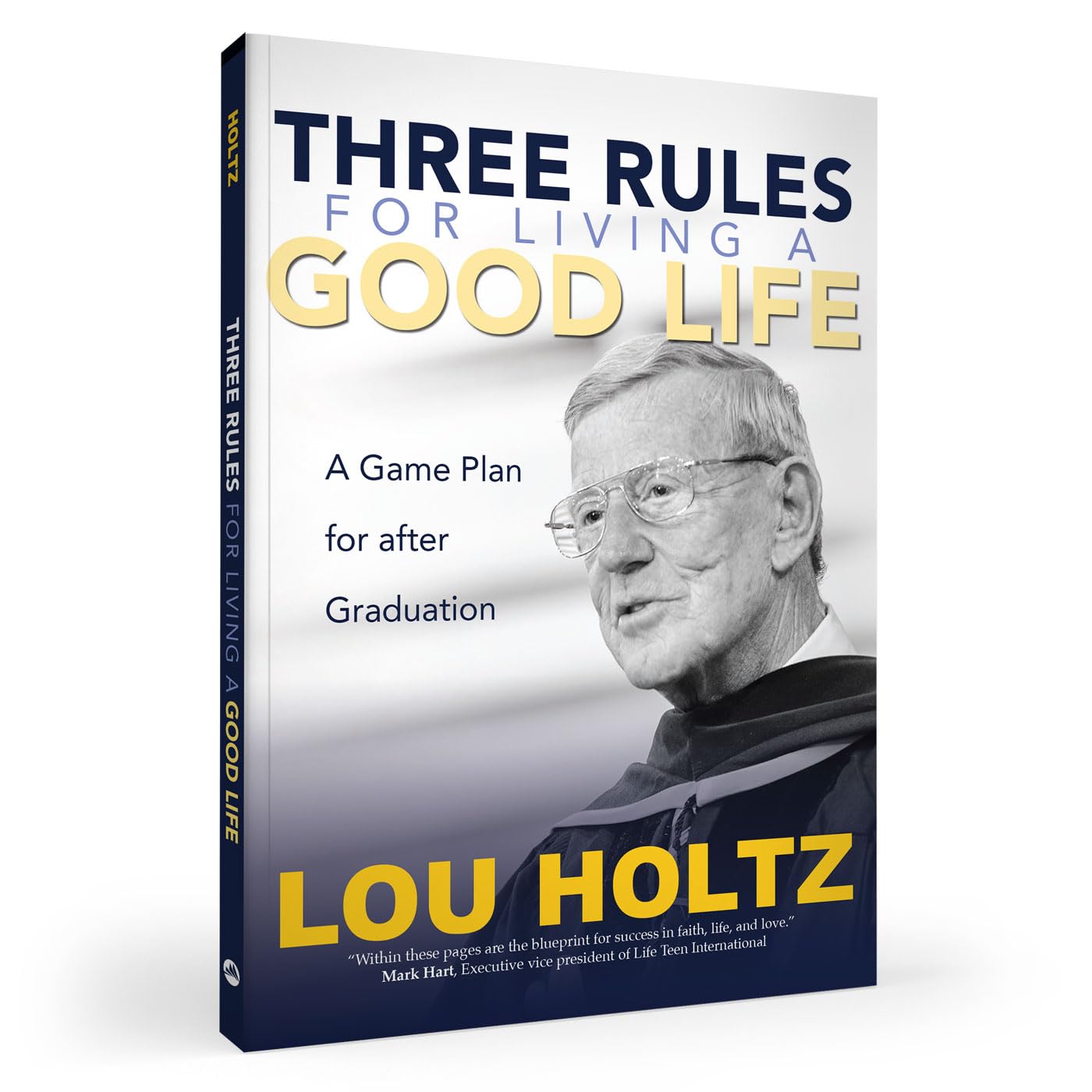 Three Rules for Living a Good Life: A Game Plan for after Graduation