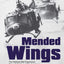 Mended Wings: The Vietnam War Experience Through the Eyes of Ten American Purple Heart Helicopter Pilots