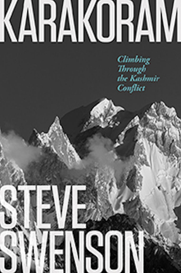Karakoram: Climbing Through the Kashmir Conflict by Swenson,