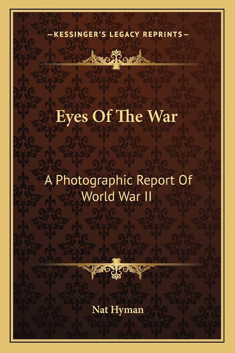 Eyes Of The War: A Photographic Report Of World War II