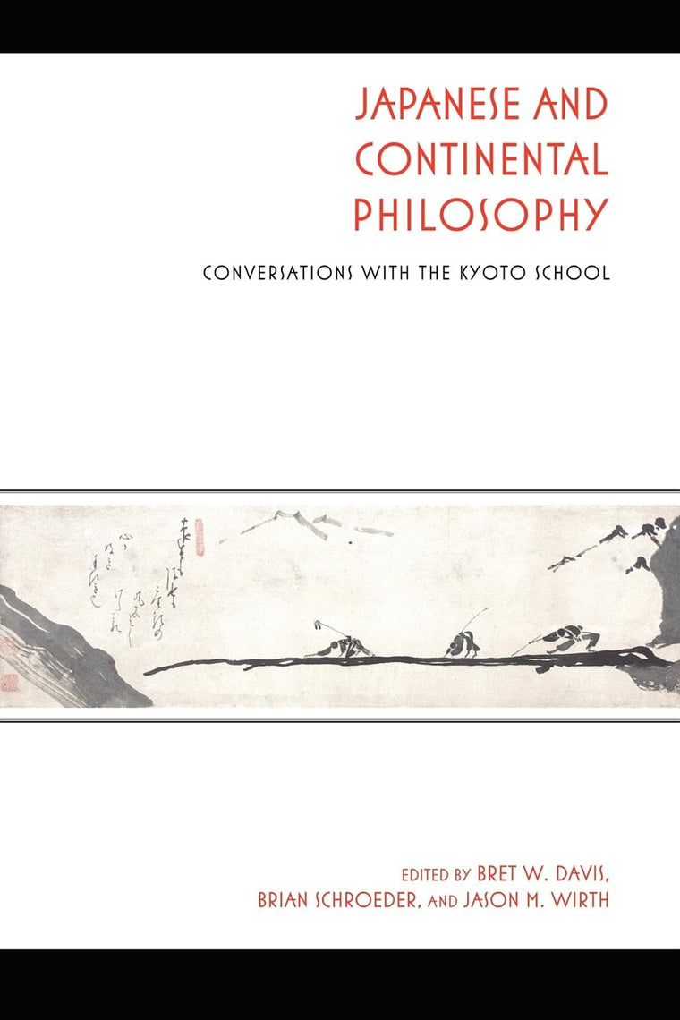 Japanese and Continental Philosophy: Conversations with the Kyoto School (Studies in Continental Thought)