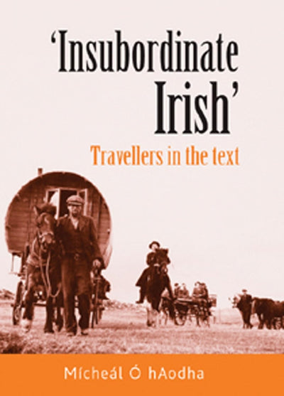 Insubordinate Irish: Travellers in the text