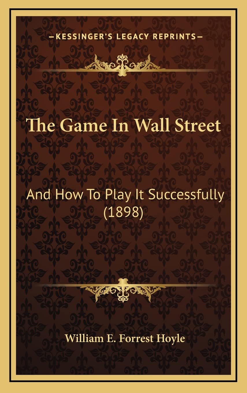 The Game In Wall Street: And How To Play It Successfully (1898)