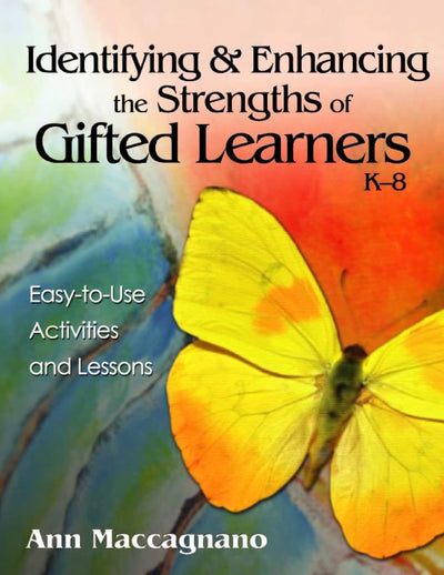 Identifying and Enhancing the Strengths of Gifted Learners, K-8: Easy-to-Use Activities and Lessons