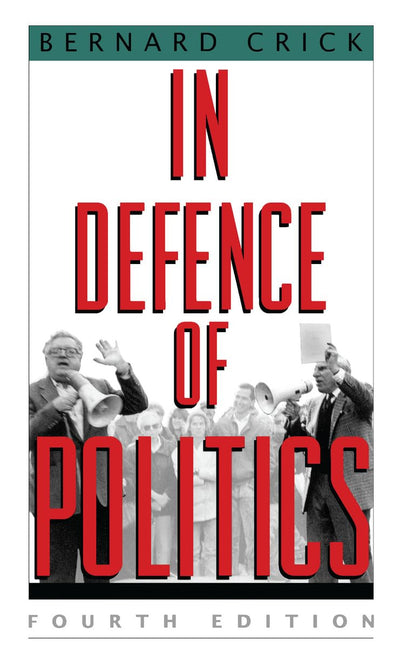 In Defence of Politics by Bernard Crick