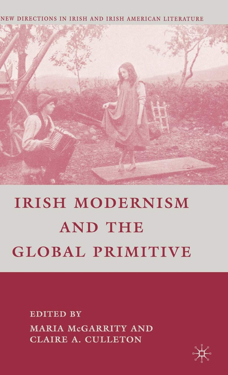 Irish Modernism and the Global Primitive (New Directions in Irish and Irish American Literature)