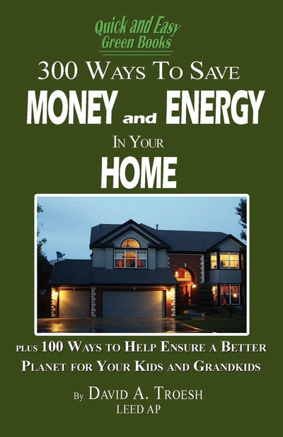 300 Ways to Save Money and Energy in your Home