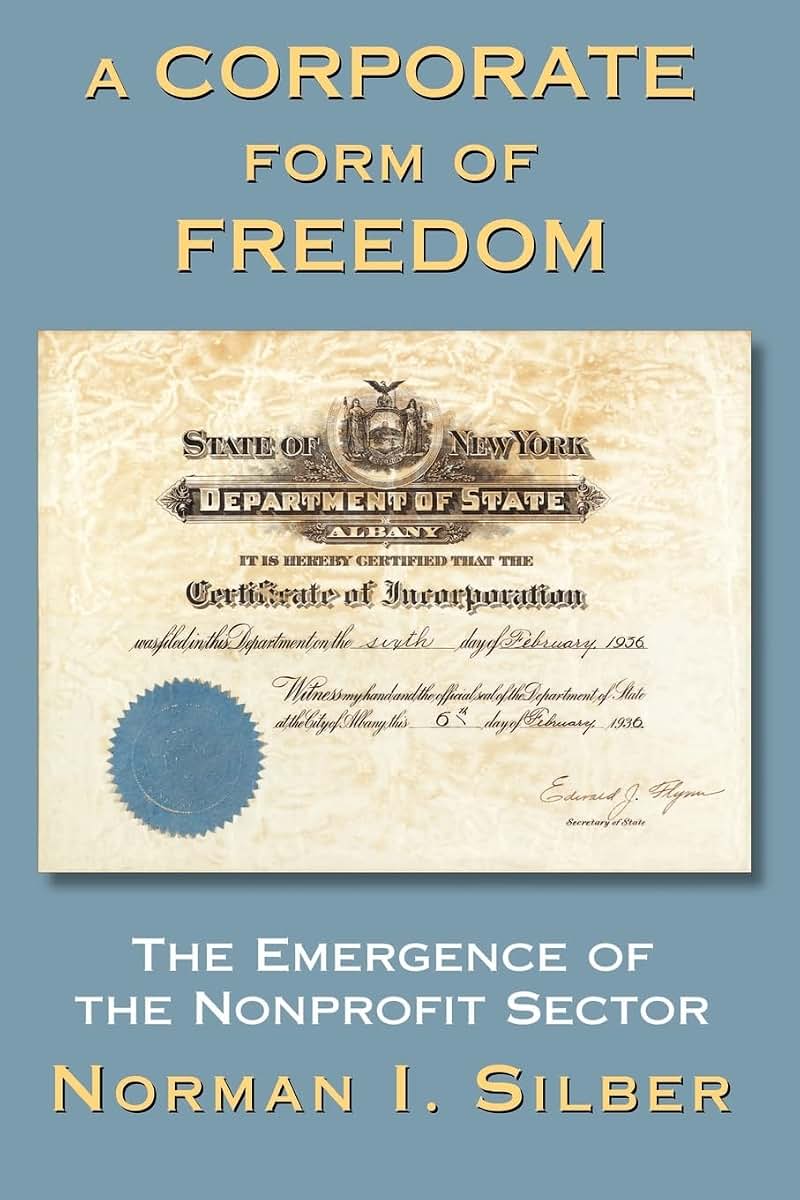 A Corporate Form of Freedom: The Emergence of the Modern Nonprofit Sector