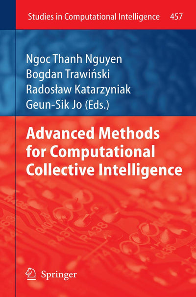 Advanced Methods for Computational Collective Intelligence (Studies in Computational Intelligence, 457)