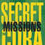 Secret Missions to Cuba: Fidel Castro, Bernardo Benes, and Cuban Miami