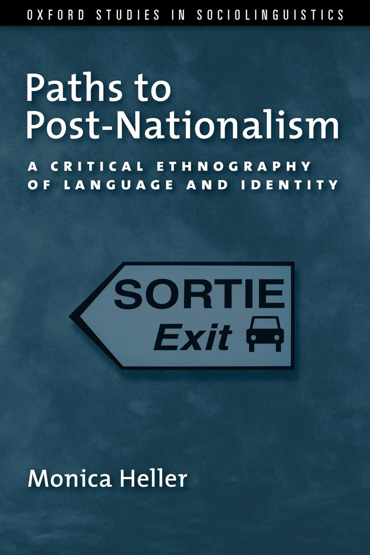 Paths to Post-Nationalism: A Critical Ethnography of Language and Identity (Oxford Studies in Sociolinguistics)