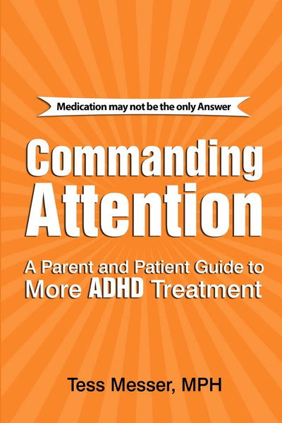 Commanding Attention: A Parent and Patient Guide to More ADHD Treatment