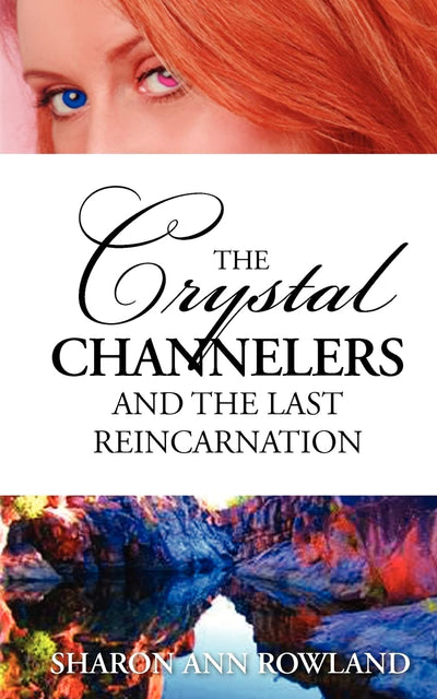 The Crystal Channelers and the Last Reincarnation