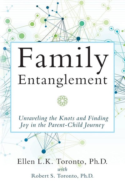 Family Entanglement: Unraveling the Knots and Finding Joy in the Parent-Child Journey