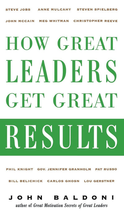 How Great Leaders Get Great Results