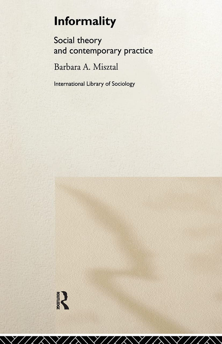 Informality: Social Theory and Contemporary Practice (International Library of Sociology)