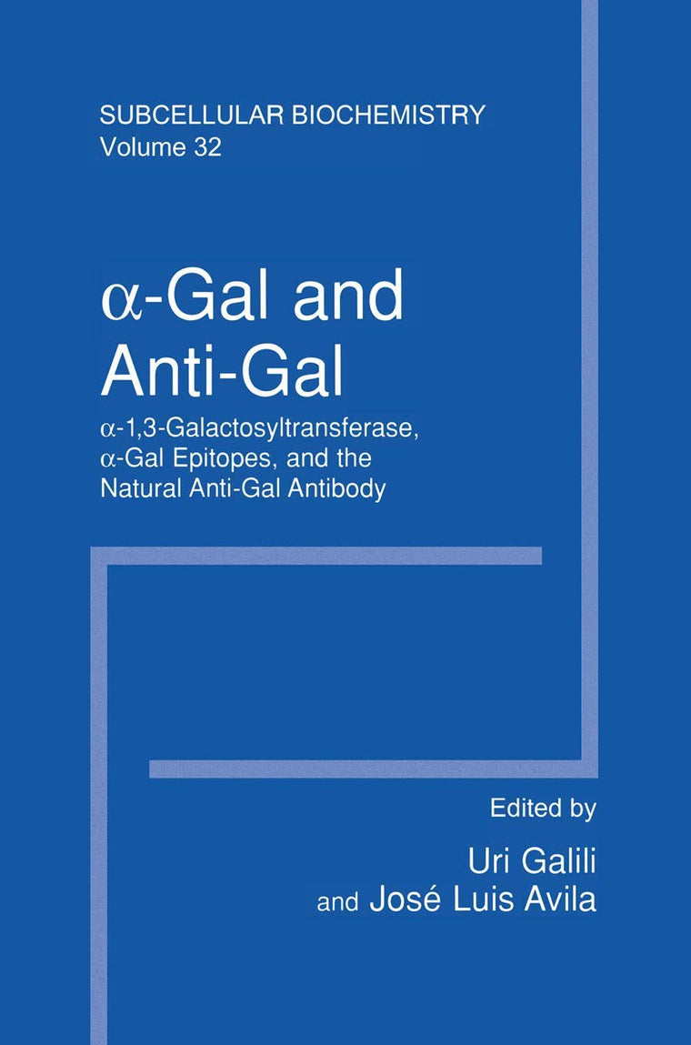 a-Gal and Anti-Gal: a1,3-Galactosyltransferase, a-Gal Epitopes, and the Natural Anti-Gal Antibody Subcellular Biochemistry (Subcellular Biochemistry, 32)