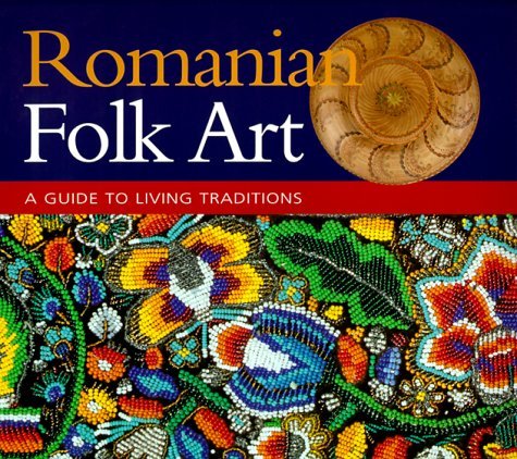Romanian Folk Art: A Guide to Living Traditions