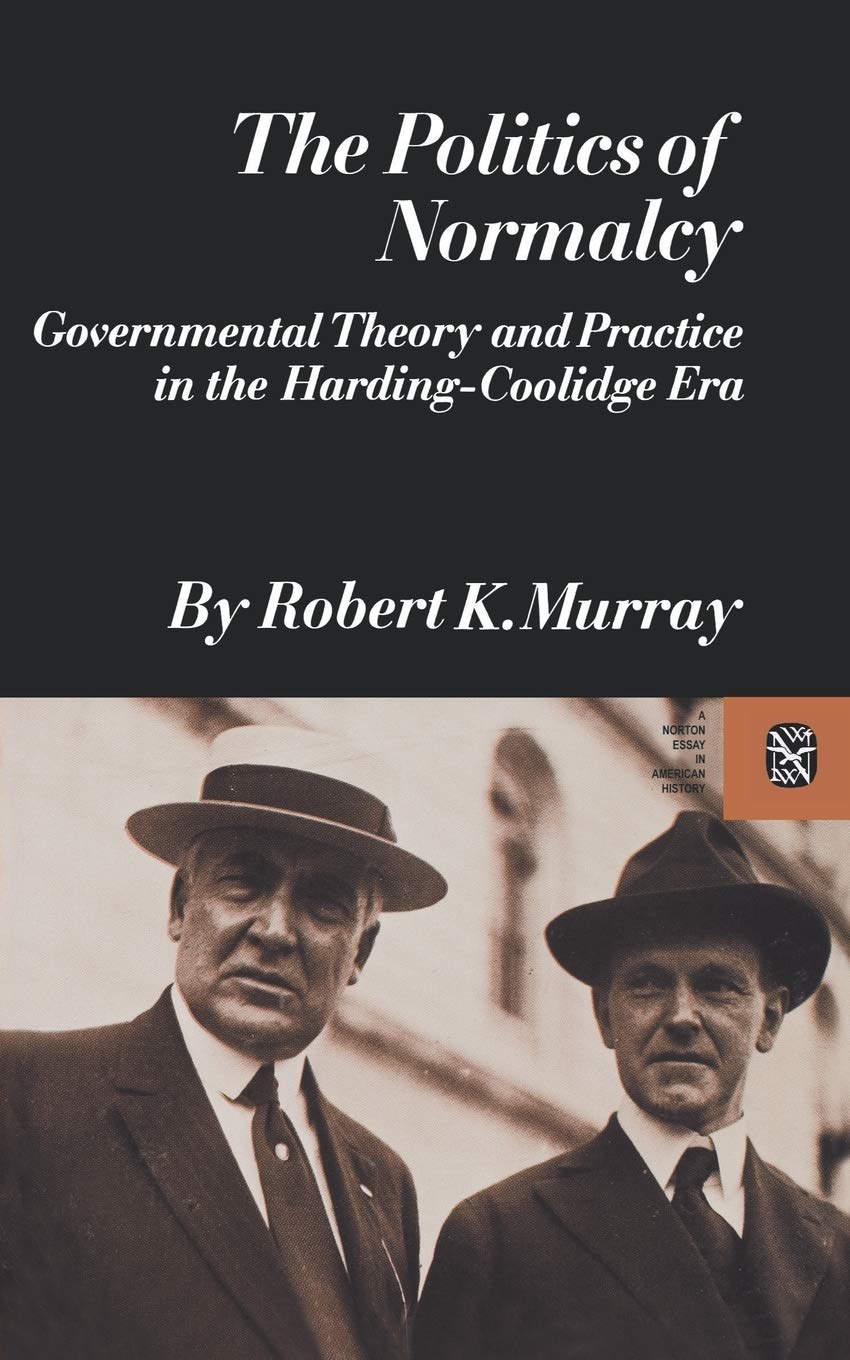 The Politics of Normalcy: Governmental Theory and Practice in the Harding-Coolidge Era (Revolutions in the Modern World)