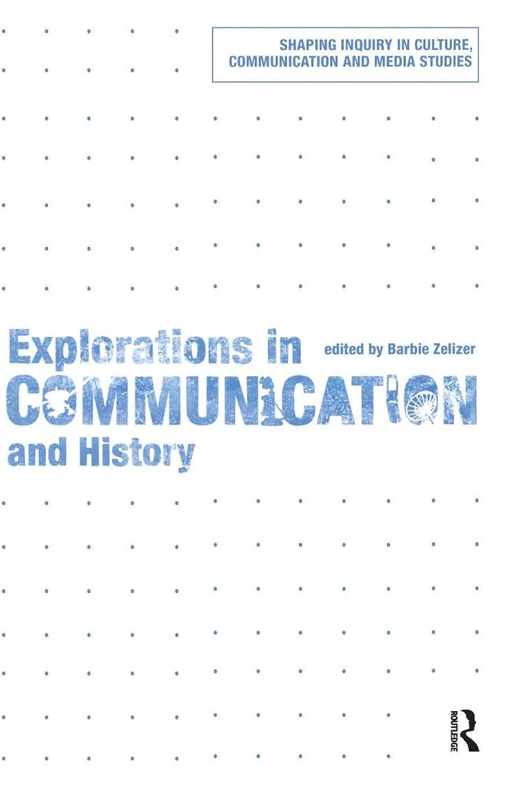 Explorations in Communication and History (Shaping Inquiry in Culture, Communication and Media Studies)