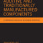 Additive and Traditionally Manufactured Components: A Comparative Analysis of Mechanical Properties (Additive Manufacturing Materials and Technologies)