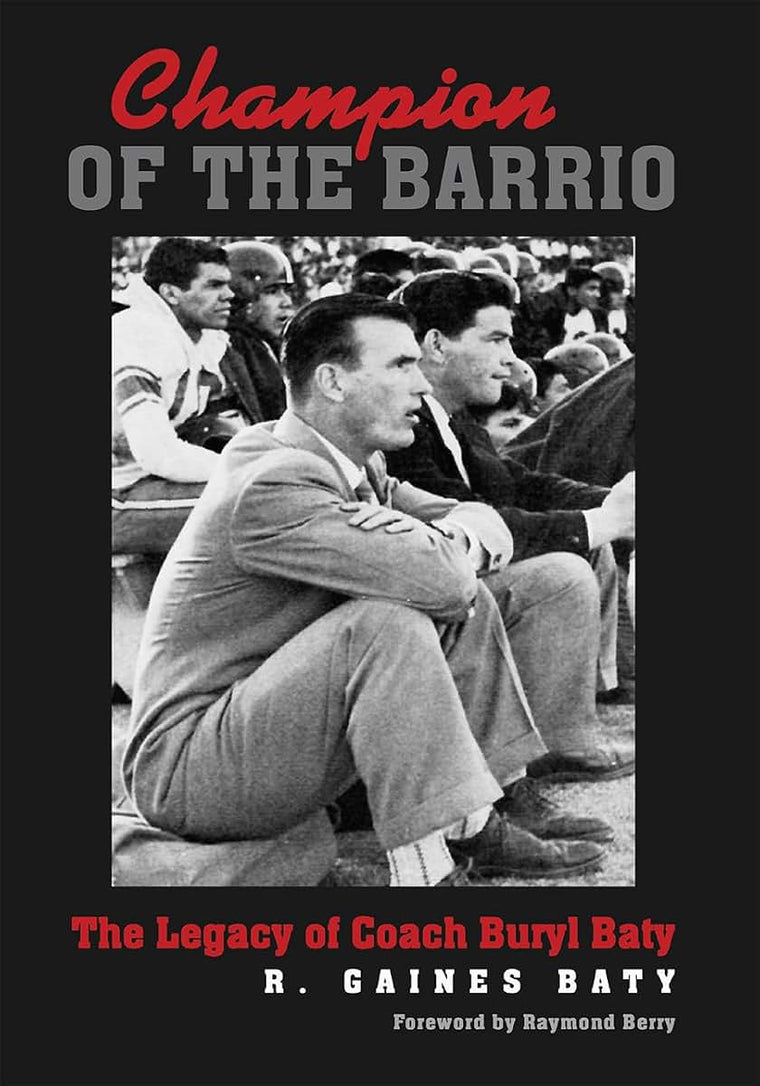 Champion of the Barrio: The Legacy of Coach Buryl Baty (Swaim-Paup-Foran Spirit of Sport Series, sponsored by James C. 74 & Debra Parchman Swaim, ... Edgar Paup 74, & Joseph Wm. & Nancy Foran)