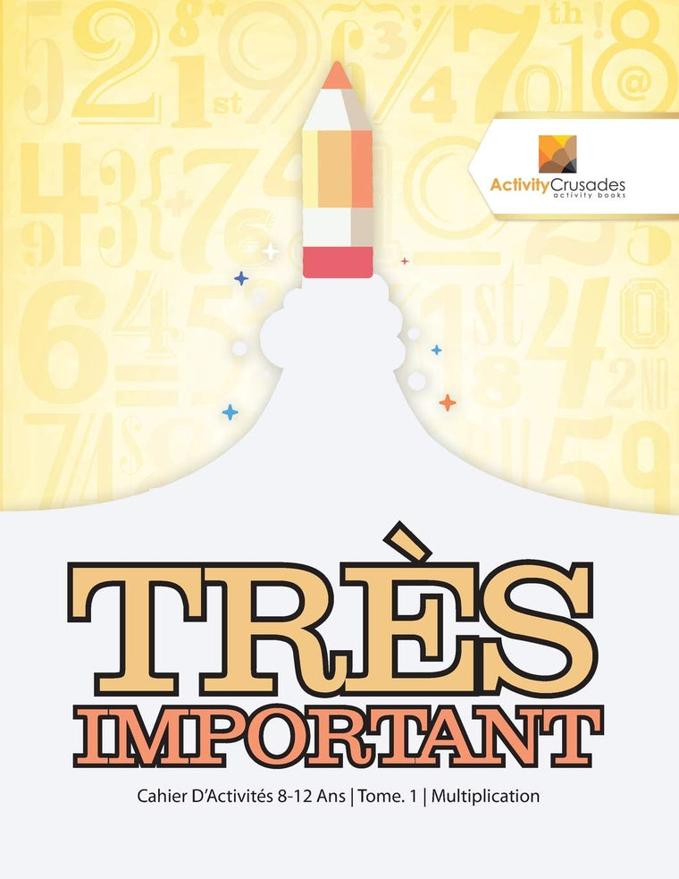 Trs Important : Cahier D'Activités 8-12 Ans  Tome. 1  Multiplication (French Edition)