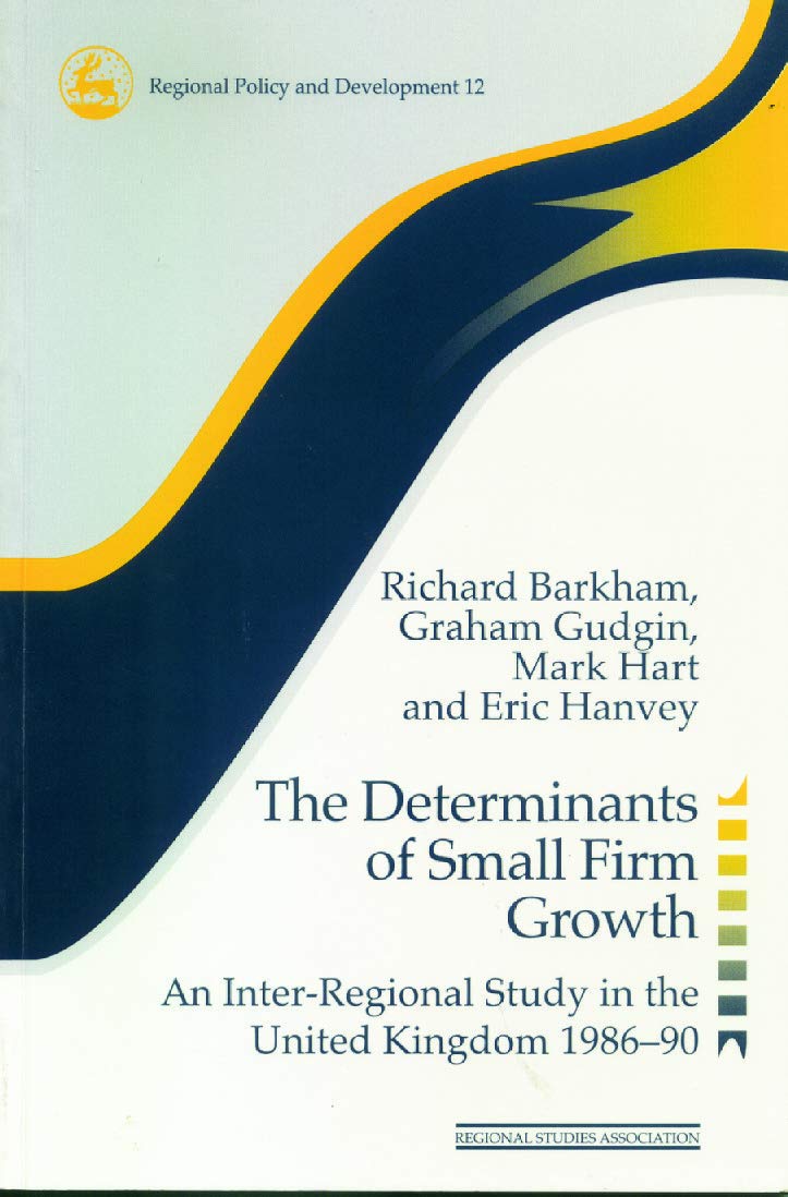 The Determinants of Small Firm Growth: An Inter-Regional Study in the United Kingdom 1986-90 (Regions and Cities)