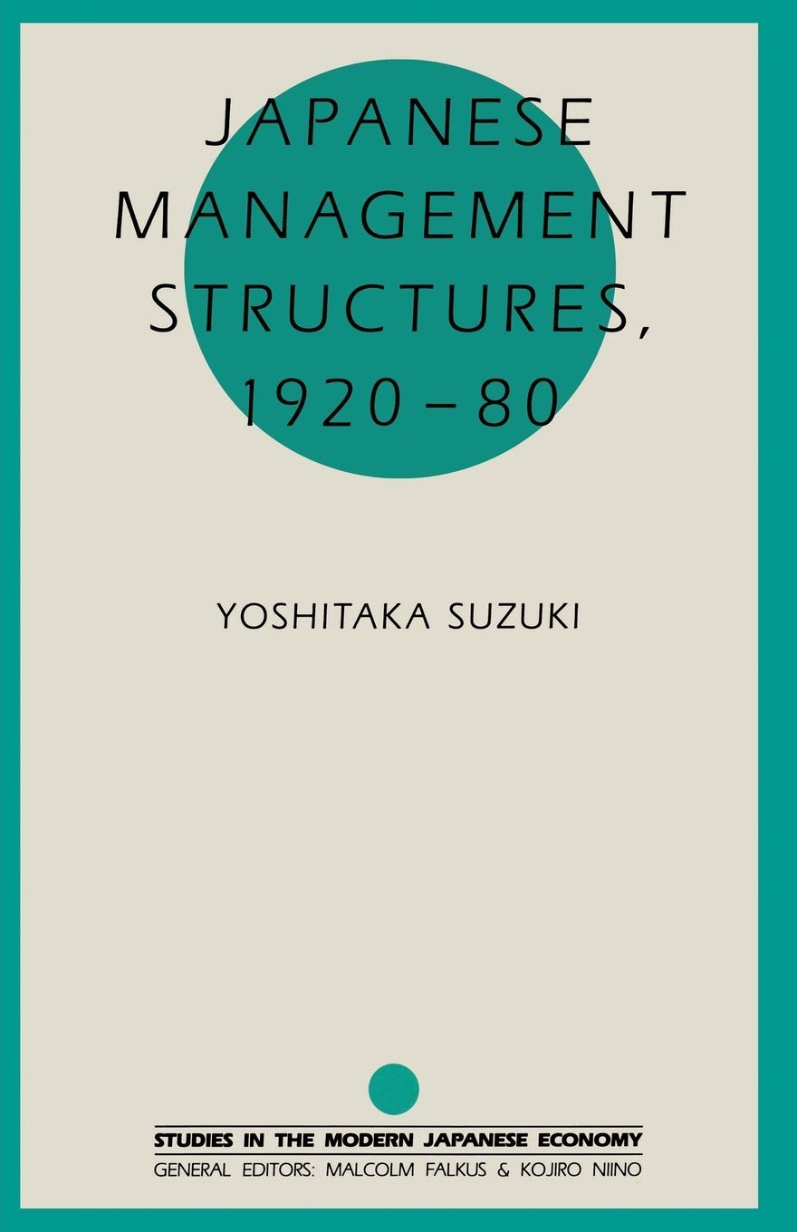 Japanese Management Structures, 1920-80 (Studies in the Modern Japanese Economy)