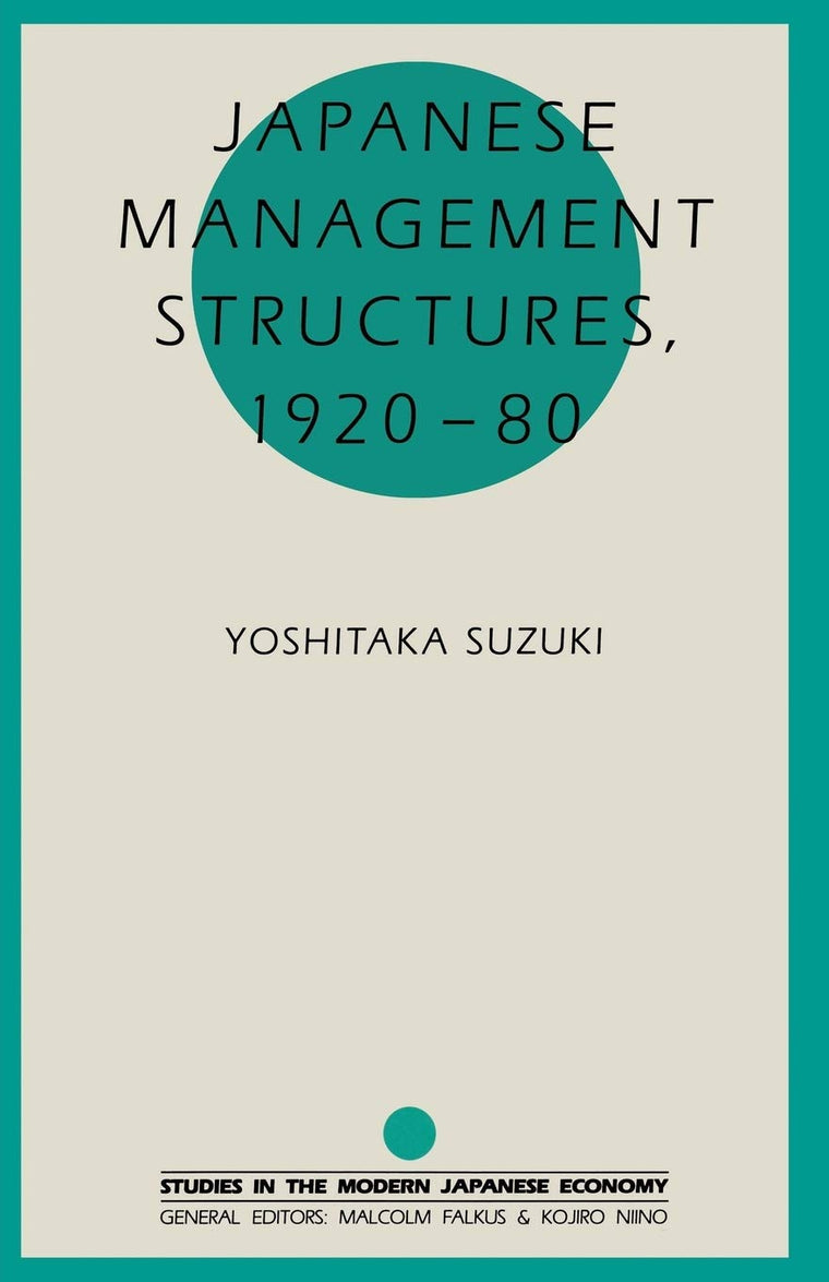 Japanese Management Structures, 1920-80 (Studies in the Modern Japanese Economy)