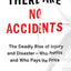 There Are No Accidents: The Deadly Rise of Injury and Disaster-Who Profits and Who Pays the Price