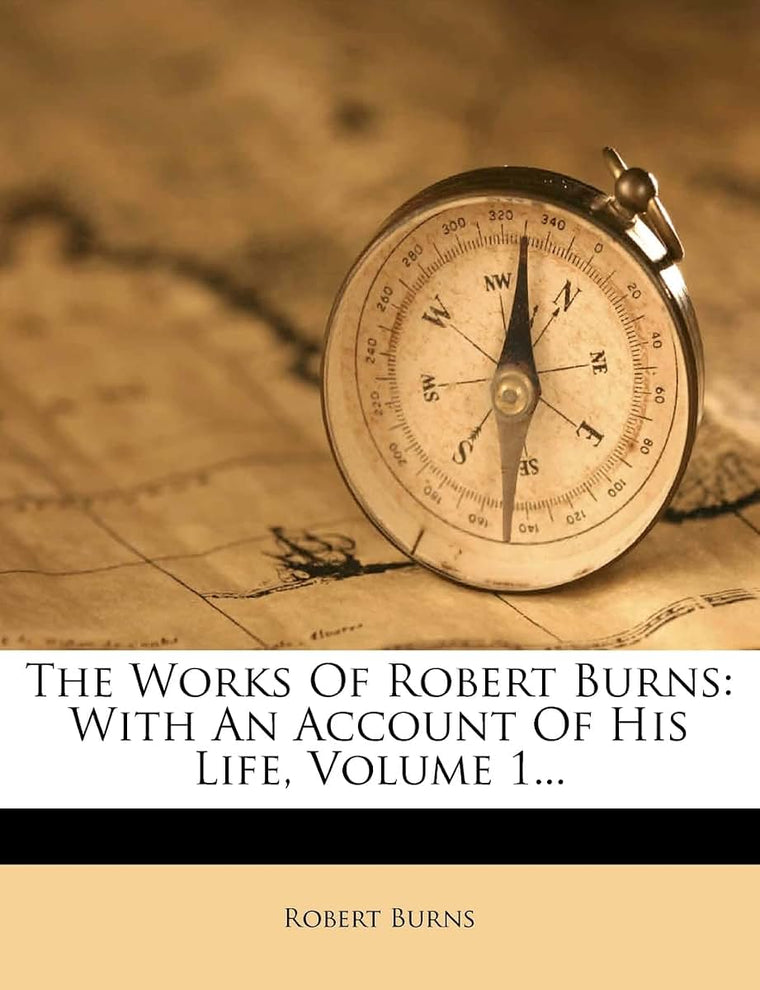 The Works of Robert Burns: With an Account of His Life, Volume 1...