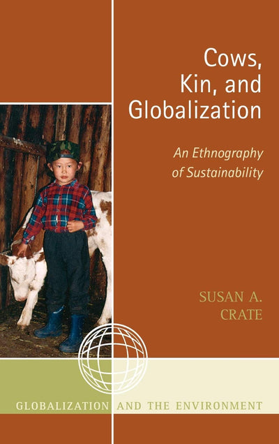 Cows, Kin, and Globalization: An Ethnography of Sustainability (Globalization and the Environment)