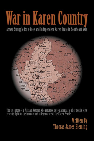 War In Karen Country: Armed Struggle For A Free And Independent Karen State In Southeast Asia