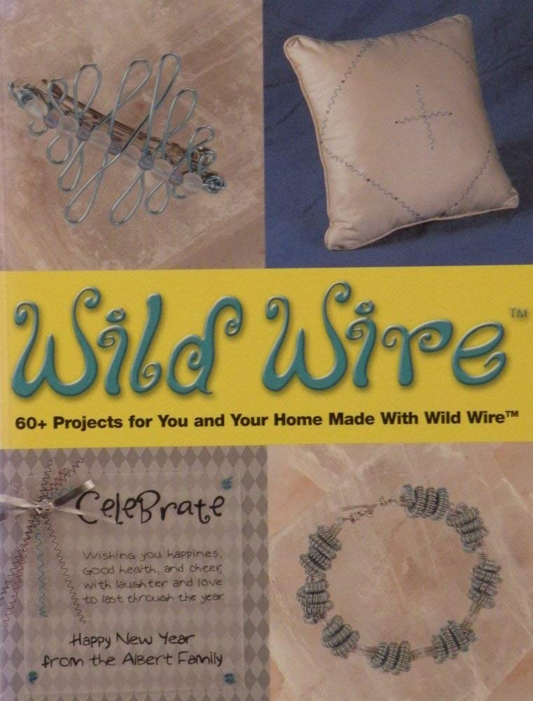 Wild Wire: 60+ Projects for You and Your Home Made With Wild Wire