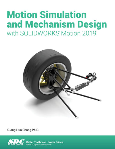 Motion Simulation and Mechanism Design with SOLIDWORKS Motion 2019