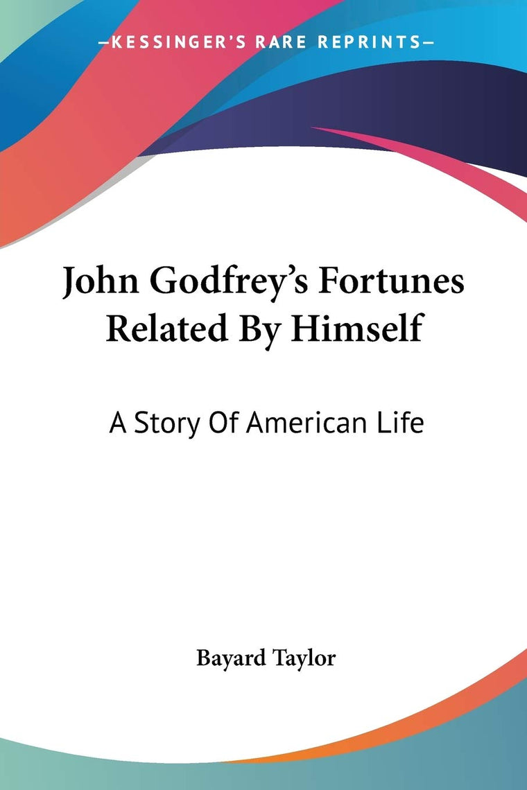 John Godfrey's Fortunes Related By Himself: A Story Of American Life