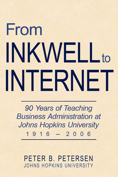 From Inkwell to Internet: 90 Years of Teaching Business Administration at Johns Hopkins University (1916-2006)