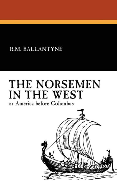 The Norsemen in the West: or America Before Columbus